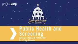 Public Health and Screening: Dr. Craig Thomas | Sleep Advocacy Forum 2021