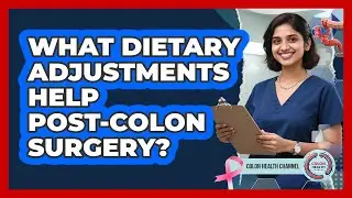 What Dietary Adjustments Help Post-Colon Surgery?