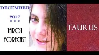TAURUS DECEMBER 2017: TAROT READING