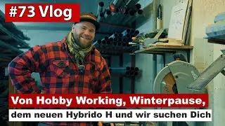 #73 Vlog - Der neue Hybrido-H, Winterpause & Team-Zuwachs &ndash; was jetzt wichtig ist | Hobby Working