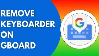 Как удалить клавиатуру на Gboard