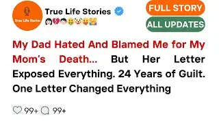 My Dad Hated And Blamed Me for My Mom&rsquo;s Death&hellip; But Her Letter Exposed Everything | Reddit Stories