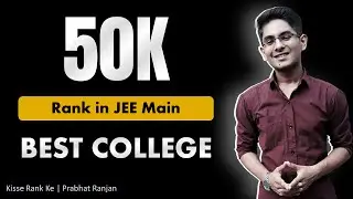 Best Engineering College at 50K Rank in JEE Main | Kisse Rank Ke