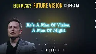 Geoff aba - Elon Musk's Future Vision - Visual Lyrics
