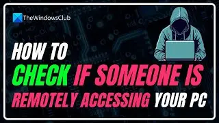 How To Check If Someone Is Remotely Accessing Your Computer?