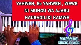 🎹 YAHWEH WEWE NI MUNGU WA AJABU HAUBADILIKI KAMWE || Masembo Music Class, 255 717 462 698