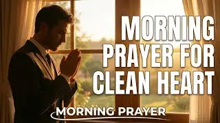 Cleanse My Heart Today, Lord | Powerful Morning Prayer