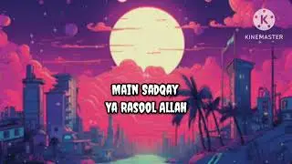 Main Sadqay Ya Rasool Allah Slow and reverb| Kalaam  |Ramadan|2025| Atif Aslam |lofi mix