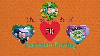 Persistent prayer(70)-Cầu nguyện bền bỉ (70)