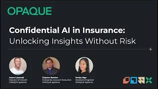 OPAQUE AI Confidential Webinar: Confidential AI in Insurance - Unlocking Insights Without Risk