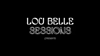 LOU BELLE SESSIONS presents 