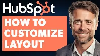 How to Customize the Layout of Your Form Fields in Hubspot (Full 2024 Guide)