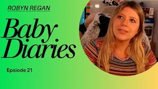 Baby Diaries Episode 21 -  ROBYN REGAN
