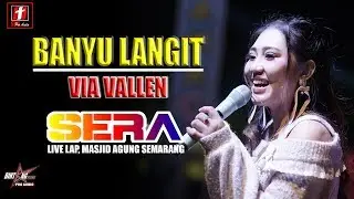 BANYU LANGIT VIA VALLEN TERBARU OM SERA LIVE SEMARANG FAIR | STR