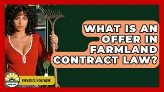 What Is An Offer In Farmland Contract Law? - Farm Wealth Network