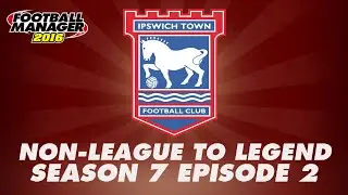 Non-League to Legend - Season 7 Episode 2 - Football Manager 2016 [FM16] LLM Let's Play