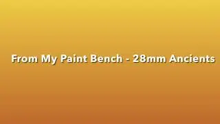 From the Paint Bench -28mm Ancients