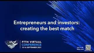 FTTH Virtual Conference 2021:  Entrepreneurs and investors - creating the best match