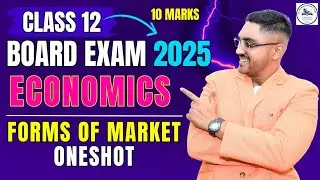 FORMS OF MARKET CHAPTER 5 | 12TH ECONOMICS | 10 MARKS | ONESHOT | BOARD EXAM 2025