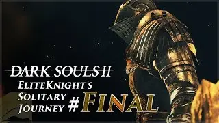 上級騎士一人旅・続章 #FINAL「渇望の玉座 / デュナシャンドラ」/ ダークソウル2