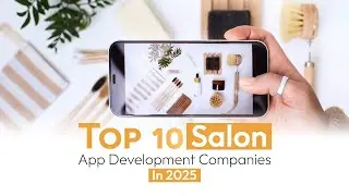 Top 10 Salon App Development Companies in 2025