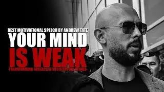 YOUR WEAK MIND WILL LEAD YOU TO WEAK ACTIONS - Motivational Speech by Andrew Tate