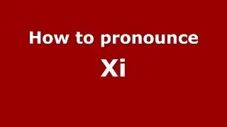 How to Pronounce Xi - PronounceNames.com