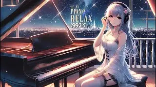 [NEW Playlist] RADIO CHILL 🌙|1992's LoFi Piano Relaxing Music Chill | Piano&Guitar Hip Hop LO-FI