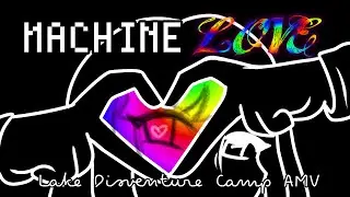Machine Love AMV | Lake Disventure Camp (FW)