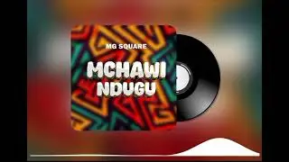 Mg Square:~MCHAWI NDUGU:{ Audio singeli } Prod:by side mtuhatali 