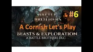 Battle Brothers: Beasts & Exploration DLC: A Cornish Lets Play #6