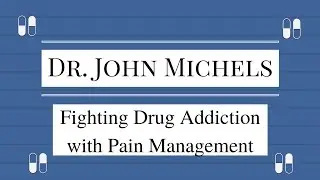 Dr  John Michels weighs in on cutting drug addiction through pain management alternatives