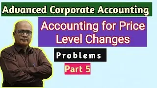 Advanced Corporate Accounting I Accounting for Price Level Changes I Problems I Part 5 I Khans