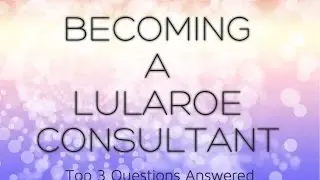 Becoming a LuLaRoe Consultant (Top 3 Questions Answered)