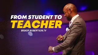 “From Student To Teacher”  | 02/18/2024 10:00 AM | Bishop Daniel Robertson Jr.