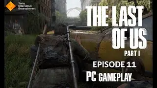 The Last of Us: Part I Gameplay Walkthrough Episode 11 - (No Commentary)