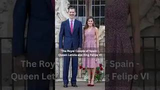 Pt 3. The Royals of Spain - Queen Letizia and King Felipe VI #trending #viralvideo #ytshorts #spain