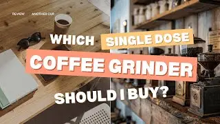 Which single dose coffee grinder should I buy?