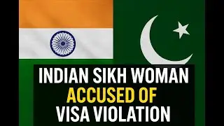 Indian Sikh Woman Accused of Visa Violation; Petition Filed in Lahore High Court
