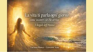 I Regali dell'Anima - La vita ti parla ogni giorno. Stai ascoltando o stai distraendoti?