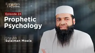 Prophetic Psychology | Episode 24 | Shaykh Sulaiman Moola #forgottenetiquettes