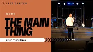The Main Thing | Pastor Tyrone Rinta | Life Center Rainier