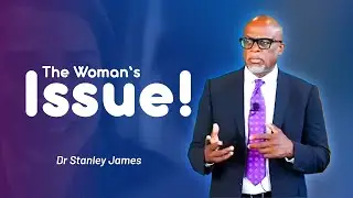 The Woman's Issue! - Dr Stanley James