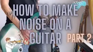 How to make some noise on the guitar (part 2/3)
