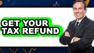 How to Get Your Tax Refund (Full Guide)