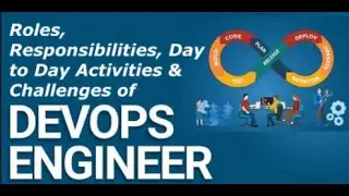 Roles, Responsibilities, Day to Day Activities and Challenges of DevOps Engineer