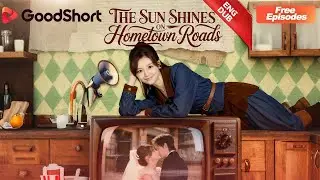 😘[ENG DUB] The Sun Shines on Hometown Roads｜💘 Brutal to the world, soft only for her.&mdash;GoodShort