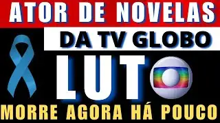 DOMINGO de LUTO: MORRE ATOR de NOVELAS da TV GLOBO; lembra dele?