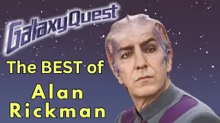 The BEST of Alan Rickman - Galaxy Quest