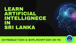 Artificial Intelligence | How to enter the field of Artificial Intelligence in Sri Lanka.
